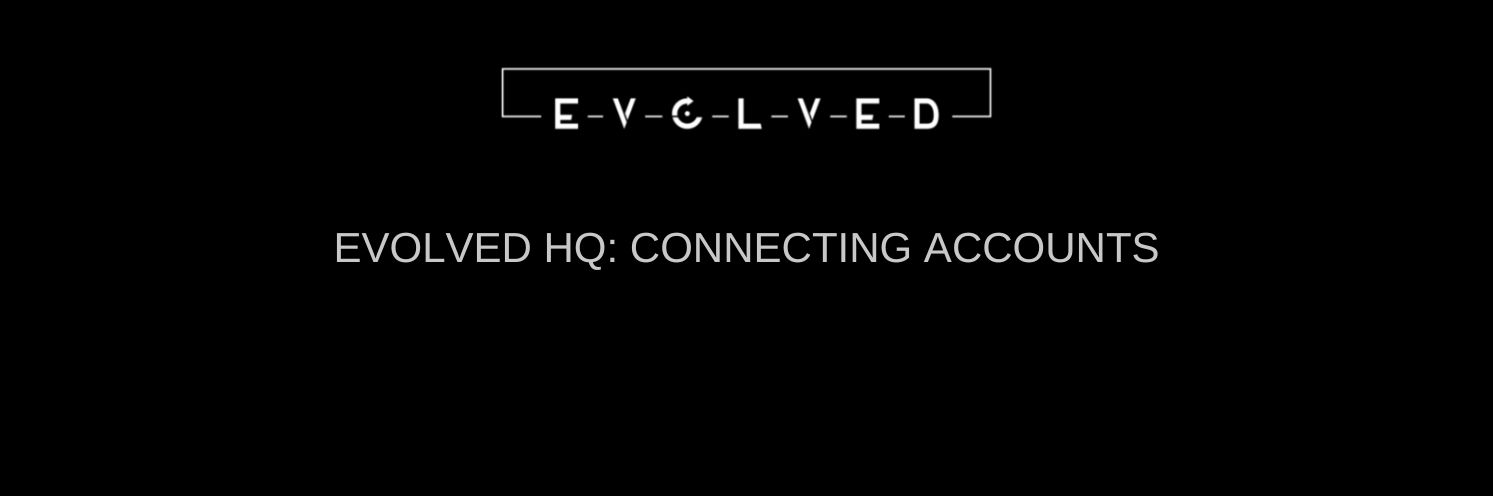 Evolved HQ : Connecting Accounts